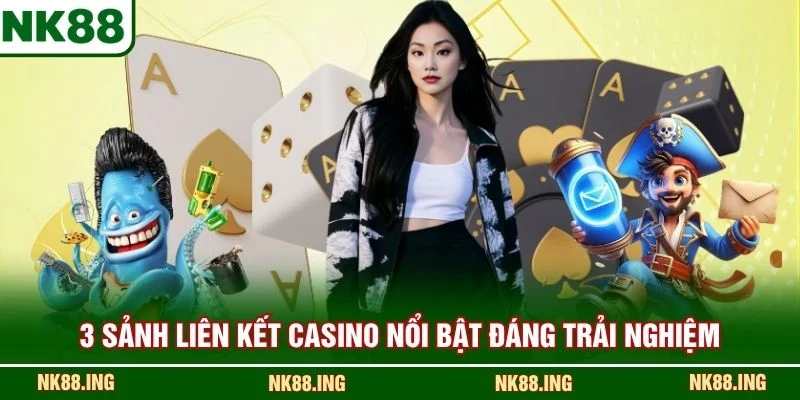 3 sảnh liên kết Casino nổi bật đáng trải nghiệm