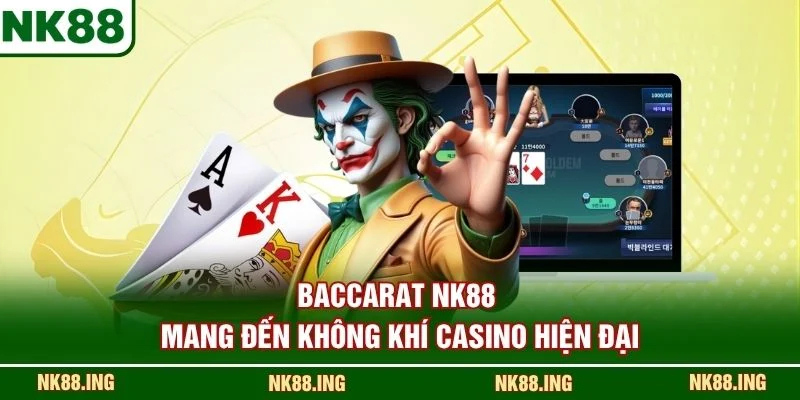Baccarat NK88 mang đến không khí casino hiện đại