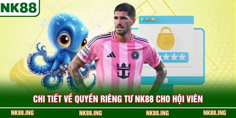 Chi tiết về quyền riêng tư NK88 cho hội viên