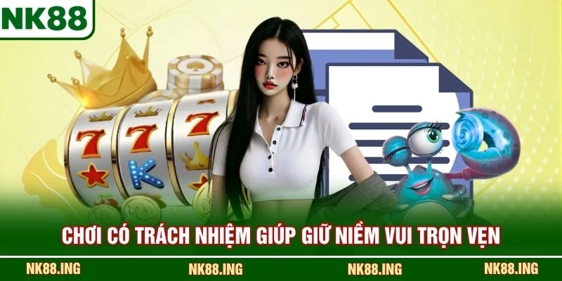 Chơi có trách nhiệm giúp giữ niềm vui trọn vẹn