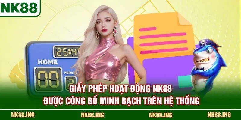 Giấy phép hoạt động NK88 được công bố minh bạch trên hệ thống