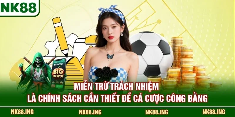 Miễn trừ trách nhiệm là chính sách cần thiết để cá cược công bằng