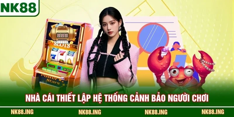 Nhà cái thiết lập hệ thống cảnh bảo người chơi
