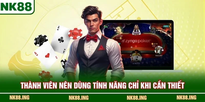 Thành viên nên dùng tính năng chỉ khi cần thiết